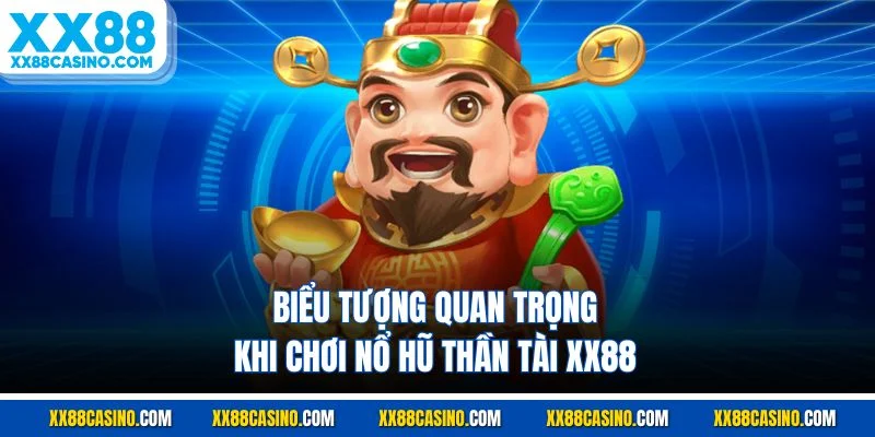 Biểu tượng quan trọng khi chơi nổ hũ thần tài XX88