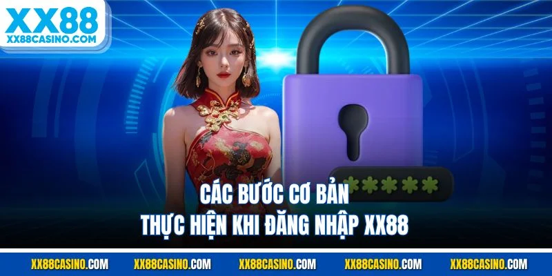 Các bước cơ bản thực hiện khi đăng nhập XX88