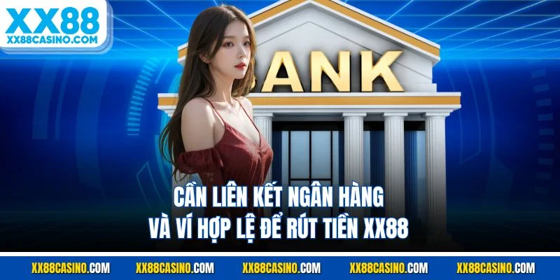 Cần liên kết ngân hàng và ví hợp lệ để rút tiền XX88