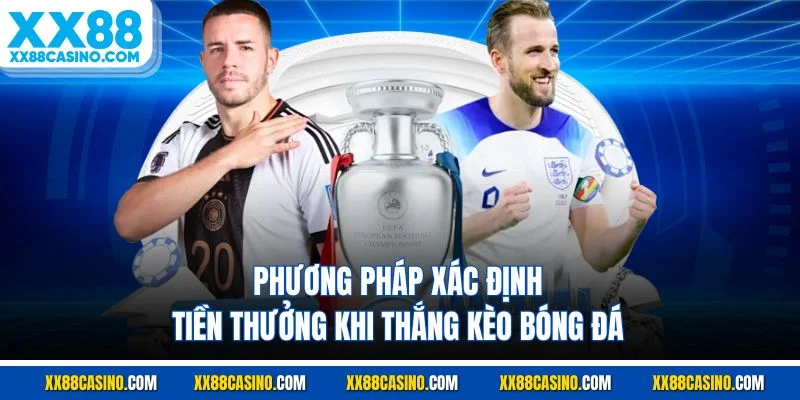 Phương pháp xác định tiền thưởng khi thắng kèo bóng đá