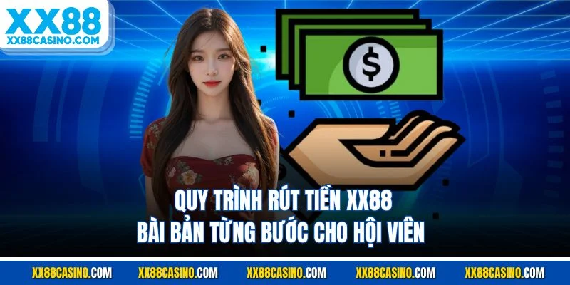 Quy trình rút tiền XX88 bài bản từng bước cho hội viên