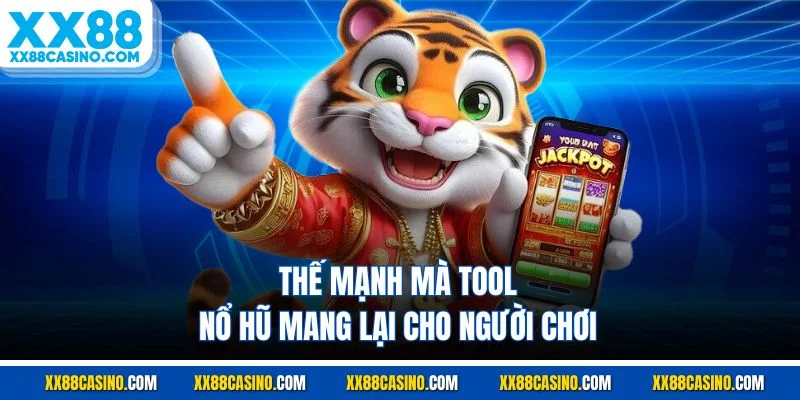 Thế mạnh mà tool nổ hũ mang lại cho người chơi