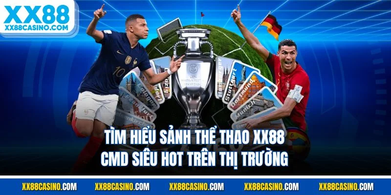 Tìm hiểu sảnh thể thao XX88 - CMD siêu hot trên thị trường