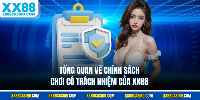 Tổng quan về chính sách chơi có trách nhiệm của XX88