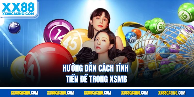 Hướng dẫn cách tính tiền đề trong XSMB